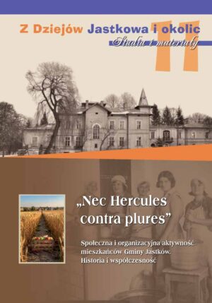 „Nec Hercules contra plures”. Społeczna i organizacyjna aktywność mieszkańców Gminy Jastków. Historia i współczesność